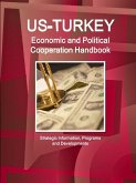 US - Turkey Economic and Political Cooperation Handbook - Strategic Information, Programs and Developments