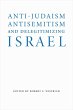 Anti-Judaism, Antisemitism, and Delegitimizing Israel Robert S. Wistrich Editor