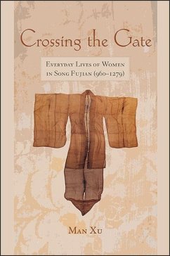 Crossing the Gate: Everyday Lives of Women in Song Fujian (960-1279) - Xu, Man