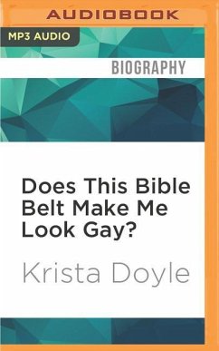 Does This Bible Belt Make Me Look Gay?: My Tales of Coming Out, Christianity and Southern Culture - Doyle, Krista