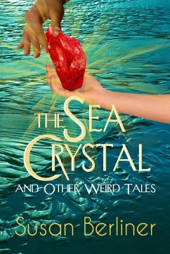 THE SEA CRYSTAL and Other Weird Tales - Berliner, Susan