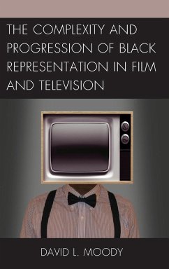 The Complexity and Progression of Black Representation in Film and Television - Moody, David L.