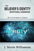 The Believer's Identity Devotional Handbook: 120 &quote;I am&quote; Statements of a Christian