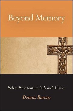 Beyond Memory: Italian Protestants in Italy and America - Barone, Dennis