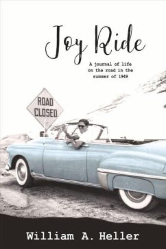 Joy Ride: A Journal of Life on the Road in the Summer of 1949 Volume 1 - Heller, William A.