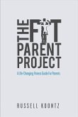 The Fit Parent Project: A Life-Changing Fitness Guide for Parents Volume 1