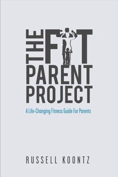 The Fit Parent Project: A Life-Changing Fitness Guide for Parents Volume 1 - Koontz, Russell