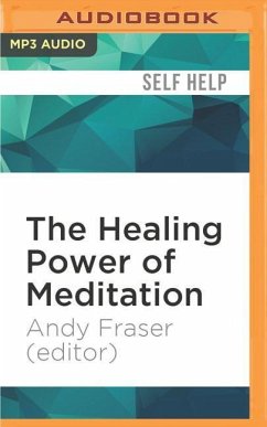 The Healing Power of Meditation: Leading Experts on Buddhism, Psychology, and Medicine Explore the Health Benefits of Contemplative Practice - Fraser (Editor), Andy