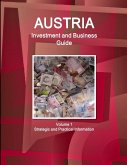 Austria Investment and Business Guide Volume 1 Strategic and Practical Information Austria Investment and Business Guide Volume 1 Strategic and Practical Information