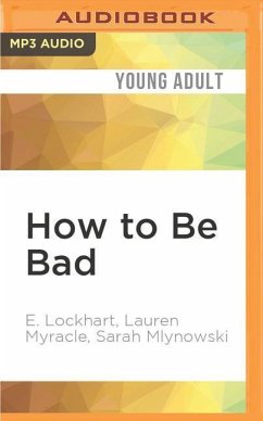 How to Be Bad - Lockhart, E.; Myracle, Lauren; Mlynowski, Sarah