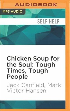 Chicken Soup for the Soul: Tough Times, Tough People: 101 Stories about Overcoming the Economic Crisis and Other Challenges - Canfield, Jack; Hansen, Mark Victor