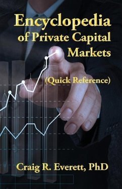 Encyclopedia of Private Capital Markets: (Quick Reference) - Everett, Craig R.