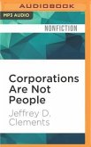 Corporations Are Not People: Reclaiming Democracy from Big Money and Global Corporations