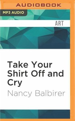 Take Your Shirt Off and Cry - Balbirer, Nancy