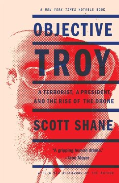 Objective Troy: A Terrorist, a President, and the Rise of the Drone - Shane, Scott