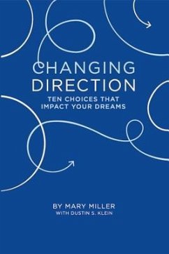 Changing Direction: Ten Choices that Impact Your Dreams - Klein, Dustin S.; Miller, Mary