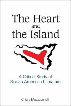 The Heart and the Island: A Critical Study of Sicilian American Literature - Mazzucchelli, Chiara