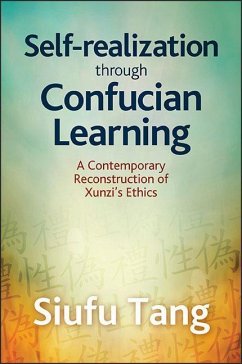 Self-Realization Through Confucian Learning: A Contemporary Reconstruction of Xunzi's Ethics - Tang, Siufu