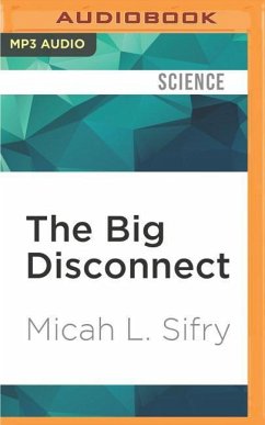 The Big Disconnect: Why the Internet Hasn't Transformed Politics (Yet) - Sifry, Micah L.