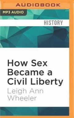 How Sex Became a Civil Liberty - Wheeler, Leigh Ann