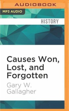 Causes Won, Lost, and Forgotten: How Hollywood and Popular Art Shape What We Know about the Civil War - Gallagher, Gary W.