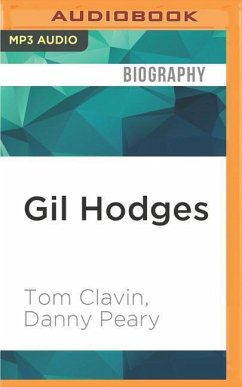 Gil Hodges: The Brooklyn Bums, the Miracle Mets, and the Extraordinary Life of a Baseball Legend - Clavin, Tom; Peary, Danny