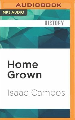 Home Grown: Marijuana and the Origins of Mexico's War on Drugs - Campos, Isaac