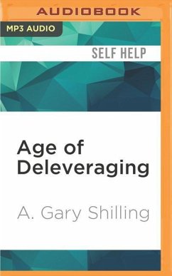 Age of Deleveraging: Investment Strategies for a Decade of Slow Growth and Deflation, Updated Edition - Shilling, A. Gary