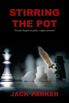 Stirring The Pot - Personal thoughts on politics, religion and more! - Parker, Jack