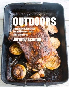 Outdoors: Simple Delicious Food for Barbecues, Spits, and Open Fires - Schmid, Jeremy