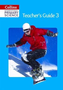 Collins International Primary Science - Teacher's Guide 3 - Macgregor, Fiona; Miller, Emily; Pilling, Anne; Robinson, Pete; Morrison, Karen; Miller, Jonathan; Harden, Helen; Baxter, Tracey; Berry, Sunetra; Dower, Pat; Hannigan, Pauline; Loughrey, Anita