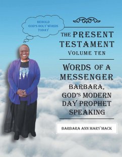 The Present Testament-Volume Ten - Words of a Messanger: Barbara, God's Modern Day Prophet Speaking - Mack, Barbara Ann Mary