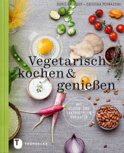 Vegetarisch kochen & genießen mit gluten- und laktosefreien Varianten - Pedrazzini, Cristina;Brugger, Doris