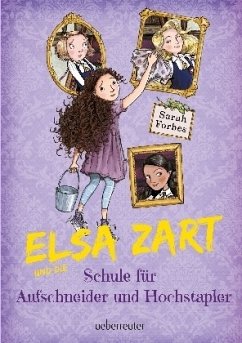 Elsa Zart und die Schule für Aufschneider und Hochstapler - Forbes, Sarah