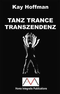 TANZ TRANCE TRANSZENDENZ - Hoffman, Kay