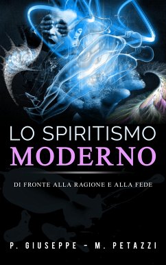 Lo Spiritismo moderno di fronte alla ragione ed alla fede (eBook, ePUB) - Giuseppe - M. Petazzi, P.