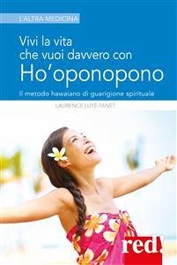 Vivi la vita che vuoi davvero con l'Ho'oponopono (eBook, ePUB) - Luyé, Laurence; Tanet