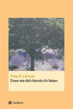 Einen wie dich könnte ich lieben (eBook, ePUB) - Lehman, Peter R.