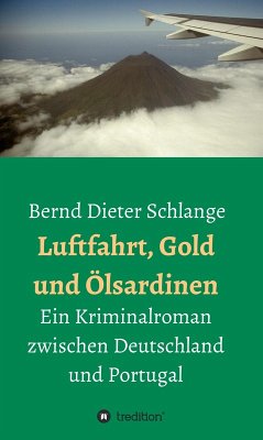 Luftfahrt, Gold und Ölsardinen (eBook, ePUB) - Schlange, Bernd Dieter