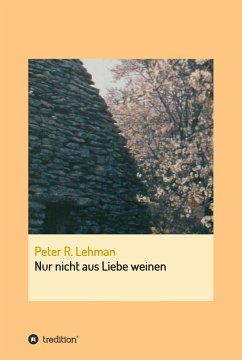 Nur nicht aus Liebe weinen (eBook, ePUB) - Lehman, Peter R.