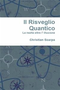 Il risveglio quantico: la realtà oltre l' illusione (eBook, PDF) - Scarpa, Christian