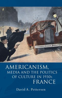 Americanism, Media and the Politics of Culture in 1930s France (eBook, PDF) - Pettersen, David A.