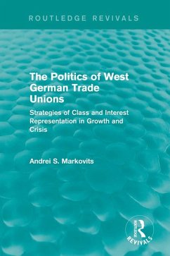 The Politics of West German Trade Unions (eBook, PDF) - Markovits, Andrei