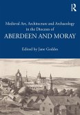 Medieval Art, Architecture and Archaeology in the Dioceses of Aberdeen and Moray (eBook, ePUB)