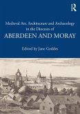 Medieval Art, Architecture and Archaeology in the Dioceses of Aberdeen and Moray (eBook, PDF)