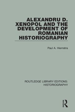 Alexandru D. Xenopol and the Development of Romanian Historiography (eBook, PDF) - Hiemstra, Paul A.