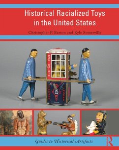 Historical Racialized Toys in the United States (eBook, PDF) - Barton, Christopher P.; Somerville, Kyle
