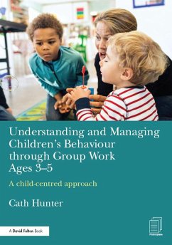 Understanding and Managing Children's Behaviour through Group Work Ages 3-5 (eBook, PDF) - Hunter, Cath