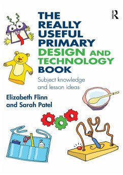 The Really Useful Primary Design and Technology Book (eBook, ePUB) - Flinn, Elizabeth; Patel, Sarah