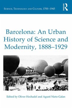 Barcelona: An Urban History of Science and Modernity, 1888-1929 (eBook, PDF) - Hochadel, Oliver; Nieto-Galan, Agustí